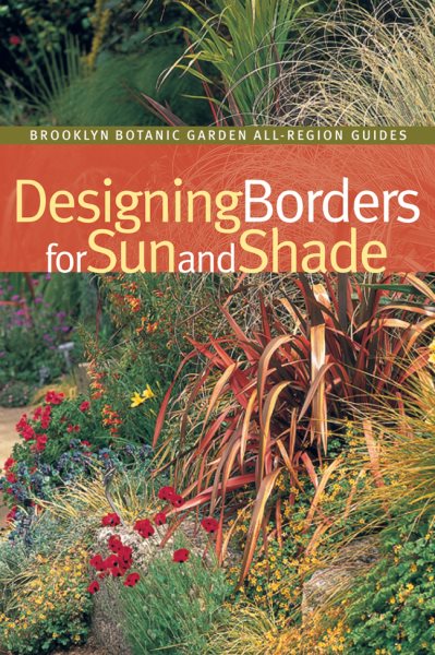Designing Borders for Sun and Shade (Brooklyn Botanic Garden All-Region Guide) cover