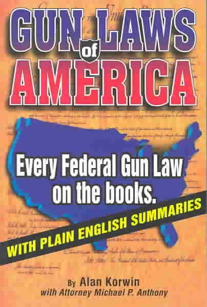 Gun Laws of America: Every Federal Gun Law on the Books : With Plain English Summaries