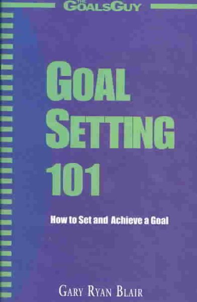 Goal Setting 101 : How to Set and Achieve a Goal! cover