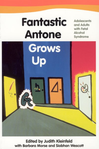 Fantastic Antone Grows Up: Adolescents and Adults with Fetal Alcohol Syndrome cover