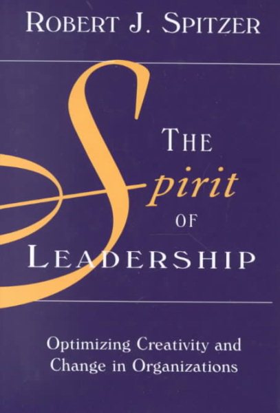 The Spirit of Leadership: Optimizing Creativity and Change in Organizations cover
