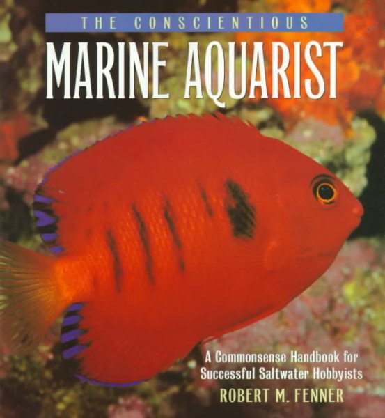 The Conscientious Marine Aquarist: A Commonsense Handbook for Successful Saltwater Hobbyists cover