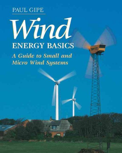 Wind Energy Basics: A Guide to Small and Micro Wind Systems cover