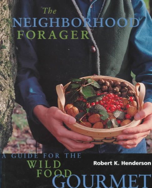 The Neighborhood Forager: A Guide for the Wild Food Gourmet cover