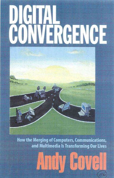 Digital Convergence: How the Merging of Computers, Communications and Multimedia is Transforming Our Lives cover