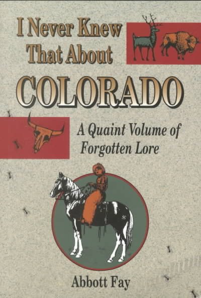 I Never Knew That About Colorado: A Quaint Volume of Forgotton Lore