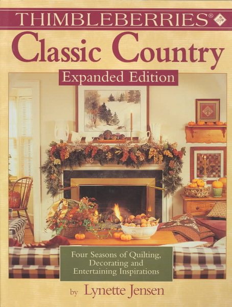 Thimbleberries Classic Country: Four Seasons of Quilting, Decorating, and Entertaining Inspirations cover