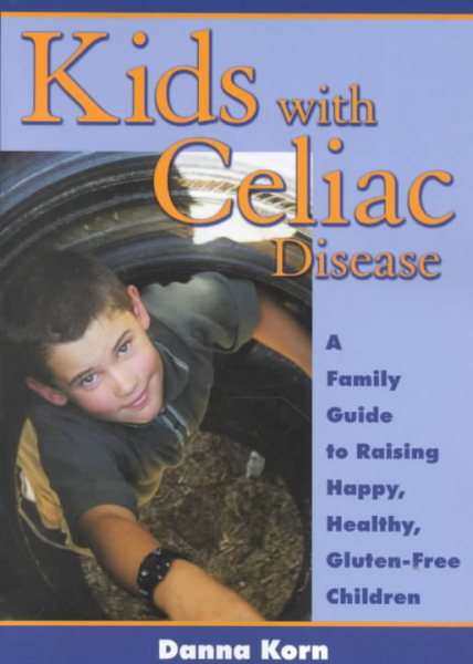 Kids with Celiac Disease : A Family Guide to Raising Happy, Healthy, Gluten-Free Children cover