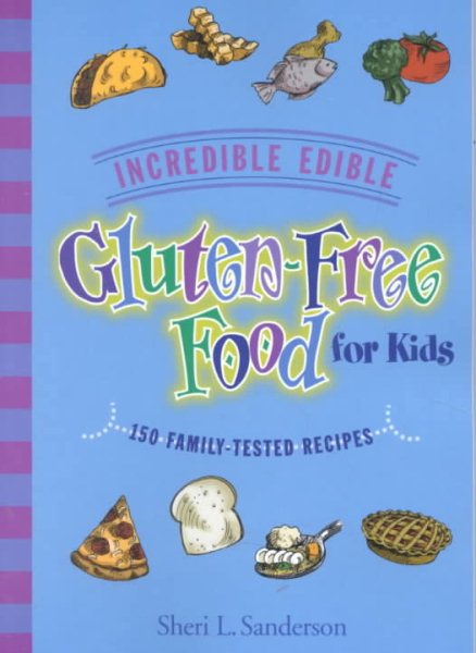 Incredible Edible Gluten-Free Food for Kids: 150 Family-Tested Recipes cover