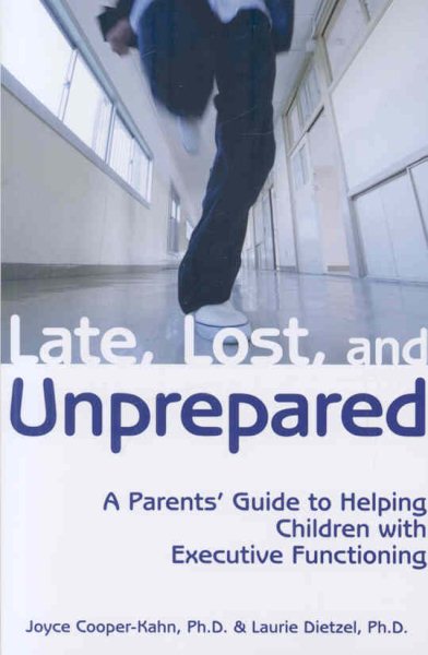Late, Lost, and Unprepared: A Parents' Guide to Helping Children with Executive Functioning