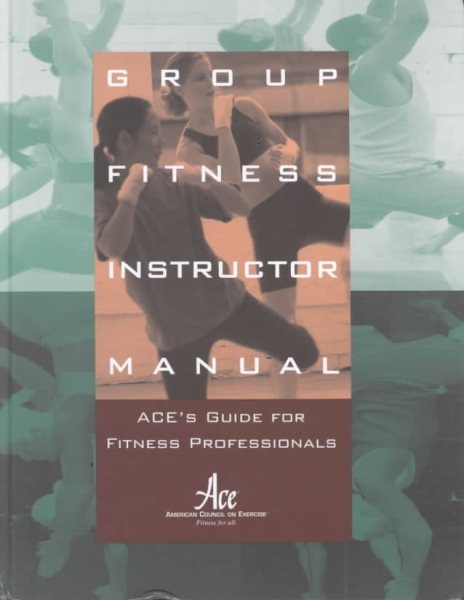 Group Fitness Instructor Manual : ACE's Resource for Fitness Professionals cover