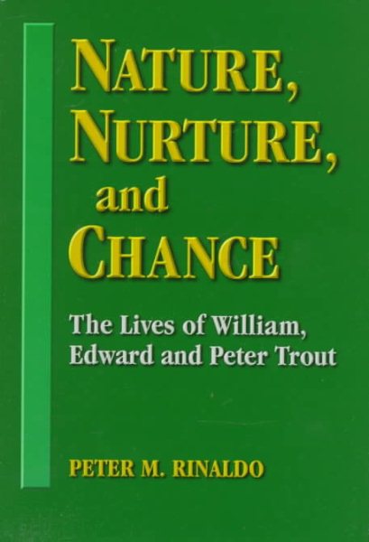 Nature, Nurture, and Chance : The Lives of William, Edward, and Peter Trout cover