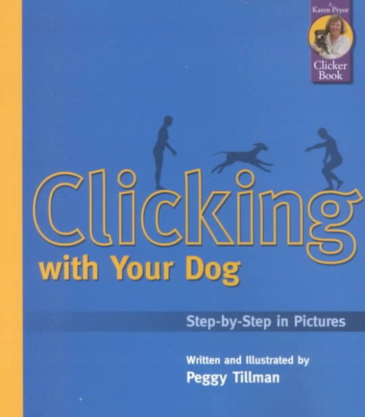 Clicking with Your Dog: Step-by-Step in Pictures cover