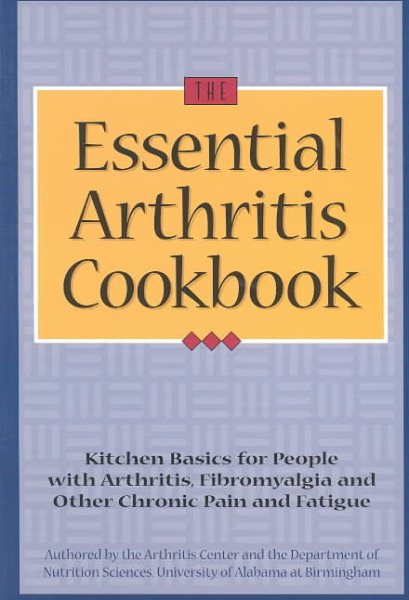 The Essential Arthritis Cookbook : Kitchen Basics for People With Arthritis, Fibromyalgia and Other Chronic Pain and Fatigue cover