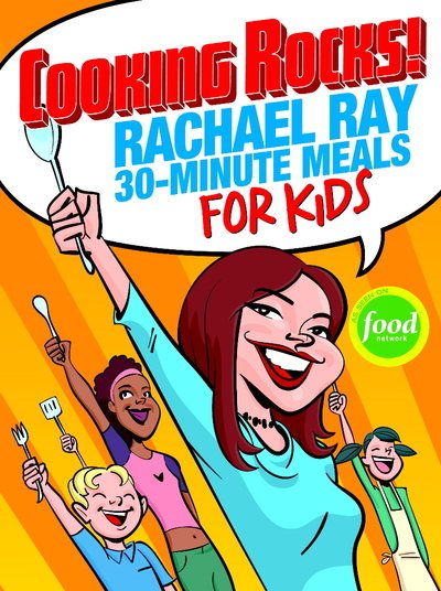 Cooking Rocks!: Rachael Ray 30-Minute Meals for Kids cover