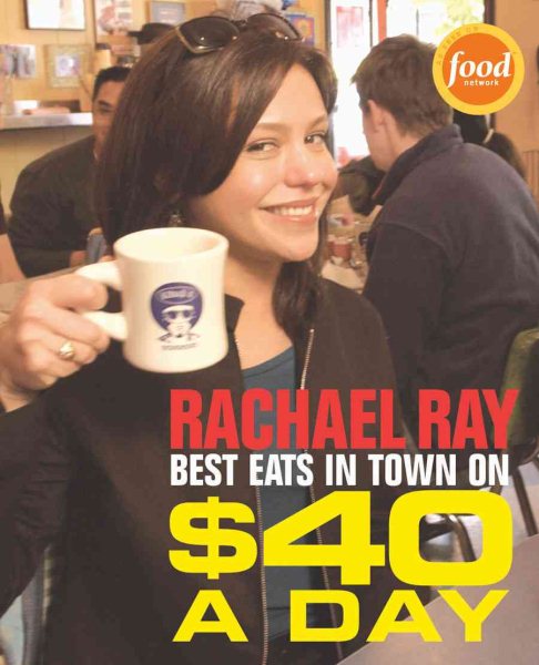 Rachael Ray: Best Eats in Town on $40 A Day cover