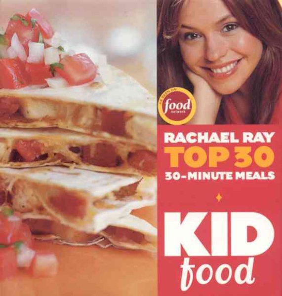 Kid Food: Rachael Ray's Top 30 30-Minute Meals cover