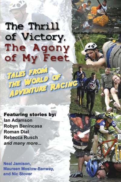 The Thrill of Victory, The Agony of My Feet: Tales from the World of Adventure Racing cover