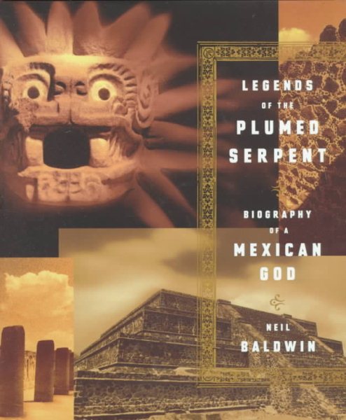 Legends Of The Plumed Serpent: Biography Of A Mexican God cover