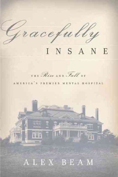 Gracefully Insane: The Rise and Fall of America's Premier Mental Hospital cover