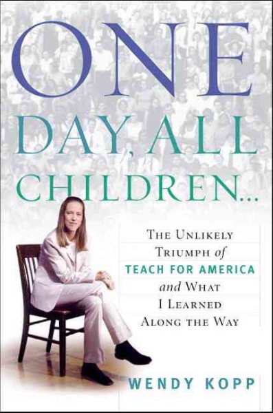 One Day, All Children...: The Unlikely Triumph of Teach For America and What I Learned Along the Way cover