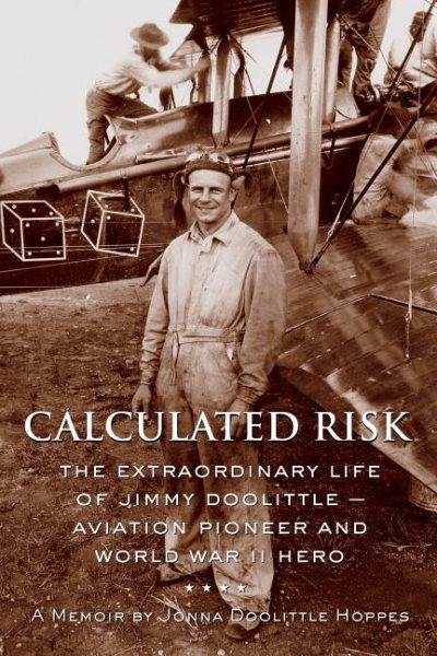 Calculated Risk: The Extraordinary Life of Jimmy Doolittle  Aviation Pioneer and World War II Hero cover
