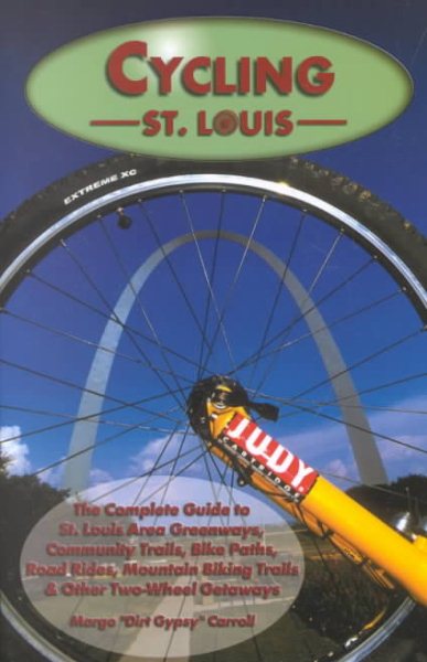 Cycling St. Louis: The Complete Guide to St. Louis Area Road Rides, Bike Paths, Mountain Biking Trails and Other Two-Wheel Getaways (Show Me Series)