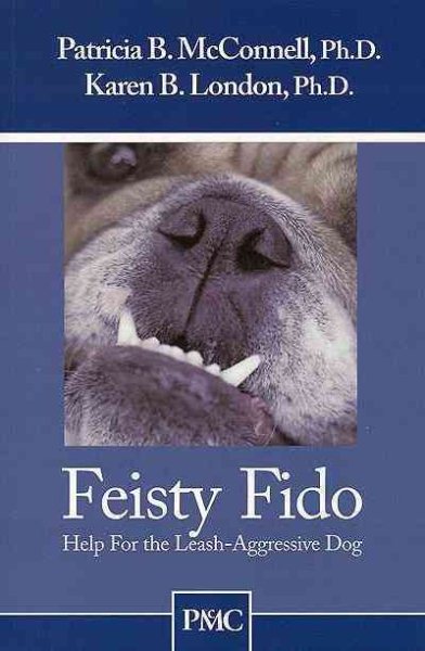 Feisty Fido: Help for the Leash-Reactive Dog cover