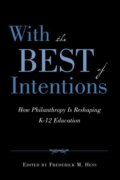 With the Best of Intentions: How Philanthropy Is Reshaping K-12 Education cover