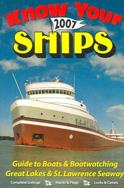 Know Your Ships 2007: Guide to Boats & Boatwatching, Great Lakes & St. Lawrence Seaway cover