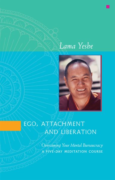 Ego, Attachment and Liberation: Overcoming Your Mental Bureaucracy - A Five-Day Meditation Course cover