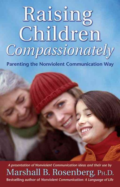 Raising Children Compassionately: Parenting the Nonviolent Communication Way (Nonviolent Communication Guides) cover