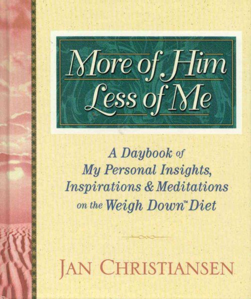 More of Him, Less of Me: A Daybook of My Personal Insights, Inspirations, and Meditations For the Weigh Down Diet Diet cover