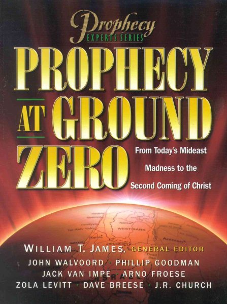Prophecy at Ground Zero: From Today's Middle-East Madness to the Second Coming of Christ cover