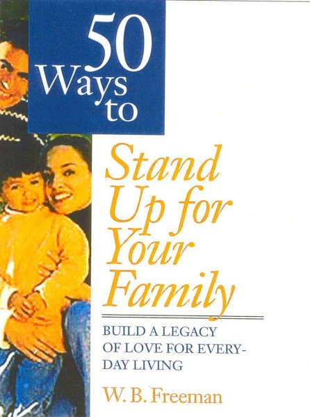 50 Ways to Stand Up For Your Family: Building a Legacy of Love for Everyday Living cover