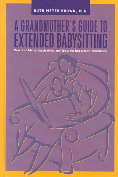 Grandmother's Guide to Extended Babysitting: Practical Advice, Inspiration, and Space for Important Information (Capital Ideas)