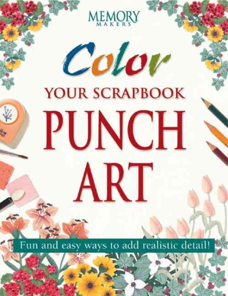 Color Your Scrapbook Punch Art: Fun and Easy Ways to Add Realistic Detail (Memory Makers) cover