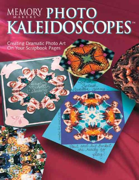 Memory Makers Photo Kaleidoscopes: Creating Dramatic Photo Art on Your Scrapbook Pages cover