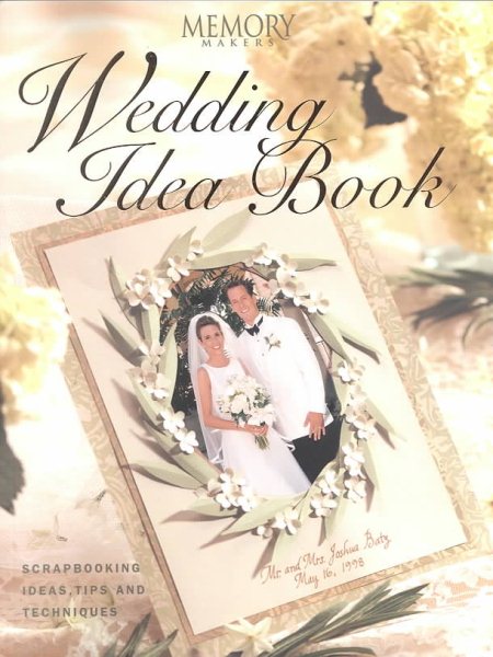 Memory Makers Wedding Idea Book: Scrapbooking Ideas, Tips and Techniques cover