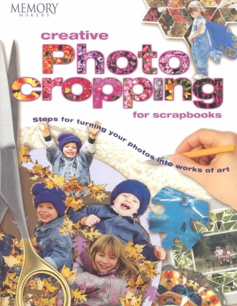 Creative Photo Cropping for Scrapbooks (Memory Makers) cover