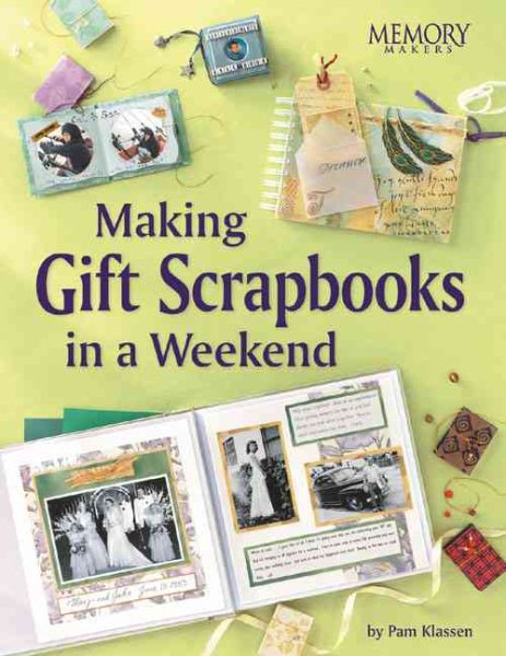Making Gift Scrapbooks in a Snap: 20 Perfect Presents for Family and Friends