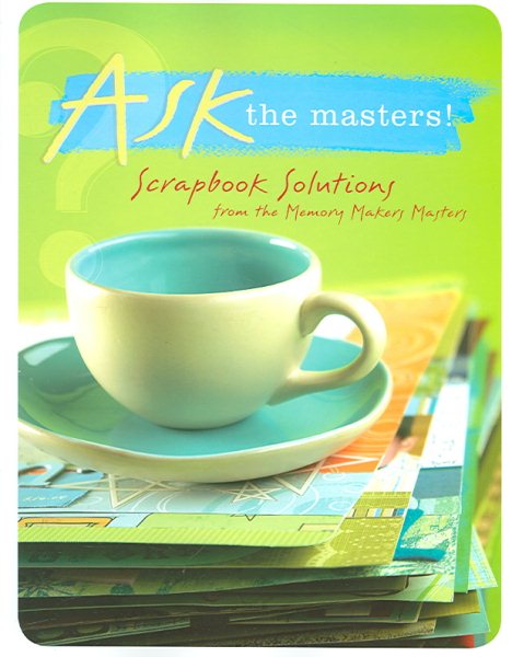 Ask the Masters!: Scrapbook Solutions from the Memory Makers Masters (Memory Makers Masters Series Book) cover