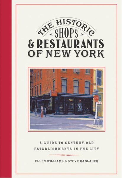 The Historic Shops and Restaurants of New York: A Guide to Century-Old Establishments in the City (Historic Shops & Restaurants Series) cover