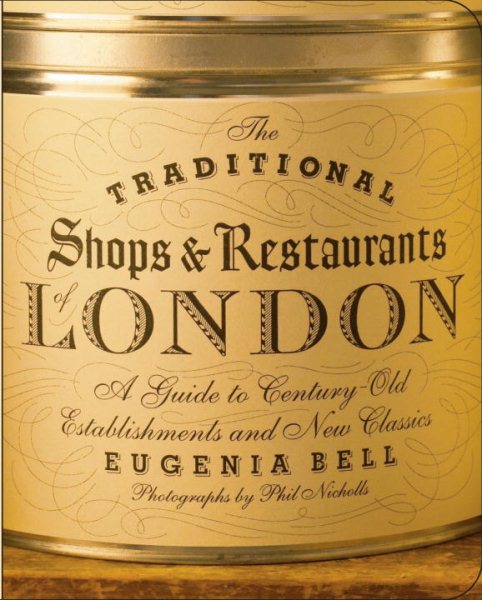 The Traditional Shops & Restaurants of London: A Guide to Century-Old Establishments and New Classics cover