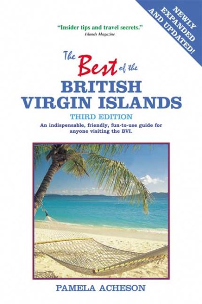 The Best of the British Virgin Islands: An Indispensable Guide for Anyone Visiting Tortola, Virgin Gorda, Jost Van Dyke, Anegada, Cooper, Guana, and All Other BVI Destinations