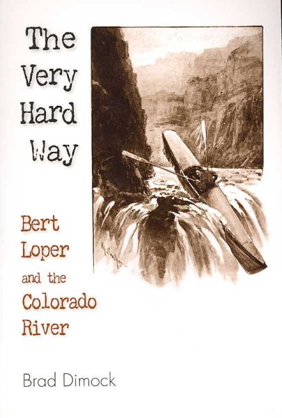 The Very Hard Way: Bert Loper and the Colorado River cover