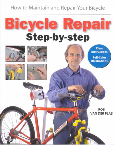 Bicycle Repair Step by Step: How to Maintain and Repair Your Bicycle (Cycling resources)