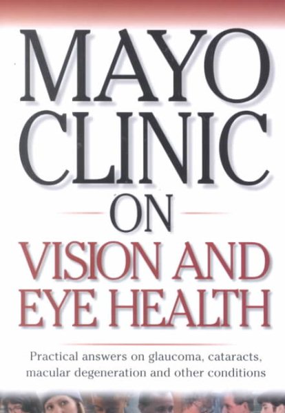Mayo Clinic On Vision And Eye Health: Practical Answers on Glaucoma, Cataracts, Macular Degeneration & Other Conditions ("MAYO CLINIC ON" SERIES) cover