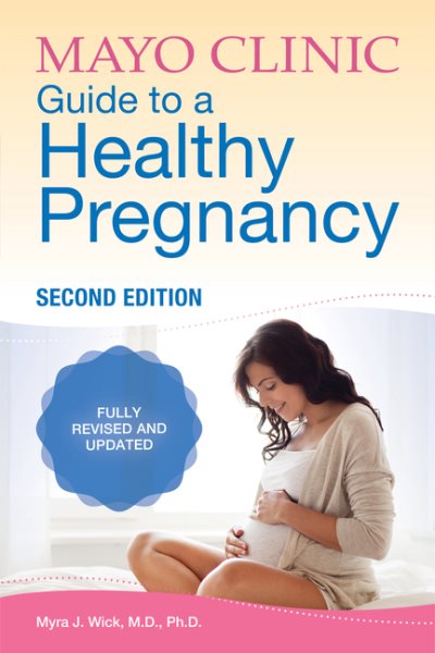 Mayo Clinic Guide to a Healthy Pregnancy: 2nd Edition: Fully Revised and Updated cover