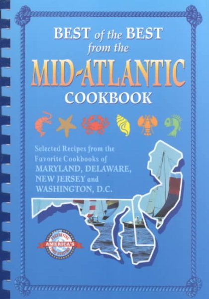 Best of the Best from the Mid-Atlantic Cookbook: Selected Recipes from the Favorite Cookbooks of Maryland, Delaware, New Jersey and Washington, D.C. cover